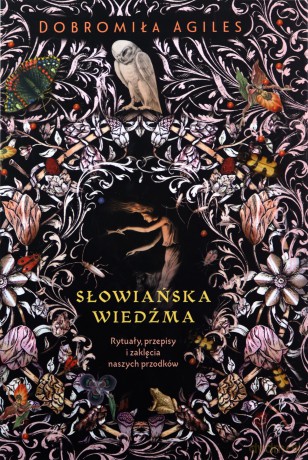 Słowiańska wiedźma. Rytuały, przepisy i zaklęcia naszych przodków - Dobromiła Agiles [KSIĄŻKA]