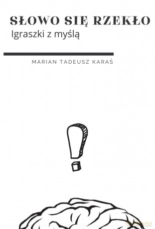 Słowo się rzekło. Igraszki z myślą - Marian Karaś [KSIĄŻKA]