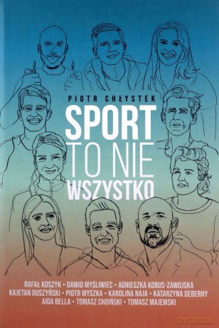 Sport to nie wszystko - Piotr Chłystek [KSIĄŻKA]