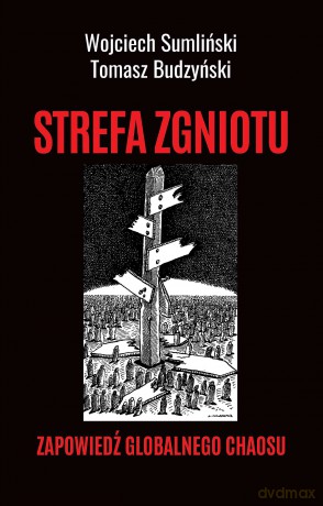 STREFA ZGNIOTU. Zapowiedź globalnego chaosu - Wojciech Sumliński [KSIĄŻKA]