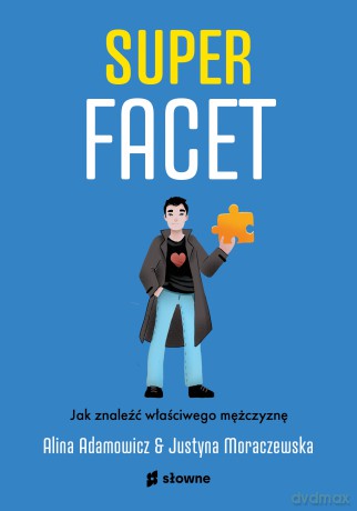 Superfacet. Jak znaleźć właściwego mężczyznę - Alina Adamowicz, Justyna Moraczewska [KSIĄŻKA]