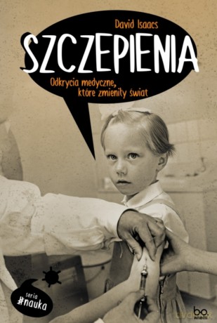 Szczepienia. Odkrycia medyczne, które zmieniły świat - David Isaacs [KSIĄŻKA]