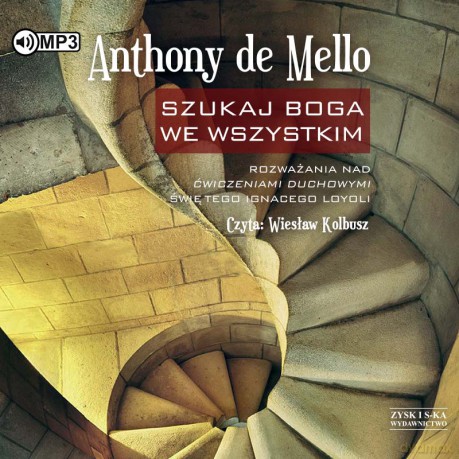Szukaj Boga we wszystkim. Rozważania nad ćwiczeniami duchowymi świętego Ignacego Loyoli - Anthony de Mello [AUDIOBOOK]