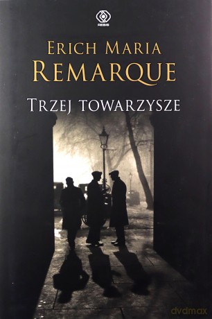 Trzej towarzysze - Erich Maria Remarque [KSIĄŻKA]