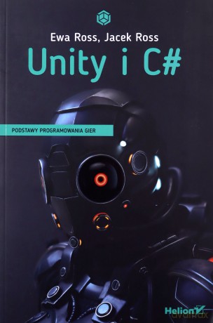 Unity i C#. Podstawy programowania gier - Ewa Ross, Jacek Ross [KSIĄŻKA]