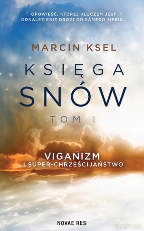 Viganizm i Super-chrześcijaństwo. Księga snów. (Tom 1) - Marcin Ksel [KSIĄŻKA]