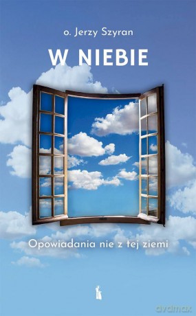 W Niebie. Opowiadania nie z tej ziemi - Jerzy Szyran [KSIĄŻKA]