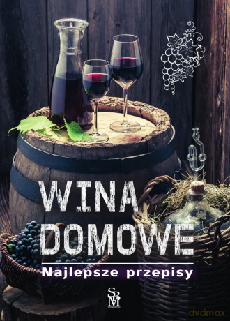 Wina domowe. Najlepsze przepisy - Łukasz Fiedoruk [KSIĄŻKA]