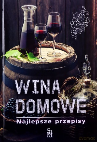Wina domowe. Najlepsze przepisy - Łukasz Fiedoruk [KSIĄŻKA]