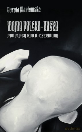 Wojna polsko-ruska pod flagą biało-czerwoną - Dorota Masłowska [KSIĄŻKA]