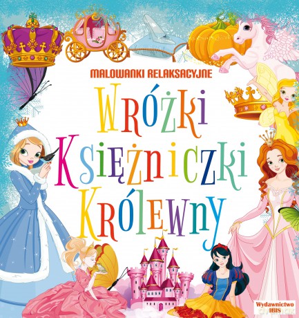 Wróżki, księżniczki, królewny. Malowanki relaksacyjne [KSIĄŻKA]