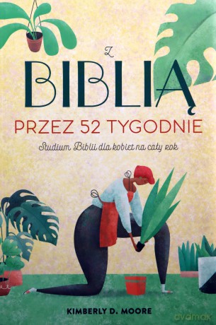 Z Biblią przez 52 tygodnie - Kimberly Moore [KSIĄŻKA]