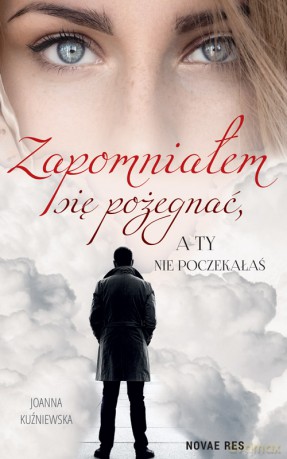 Zapomniałem się pożegnać, a ty nie poczekałaś - Joanna Kuźniewska [KSIĄŻKA]