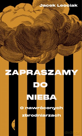 Zapraszamy do nieba. O nawróconych zbrodniarzach - Jacek Leociak [KSIĄŻKA]