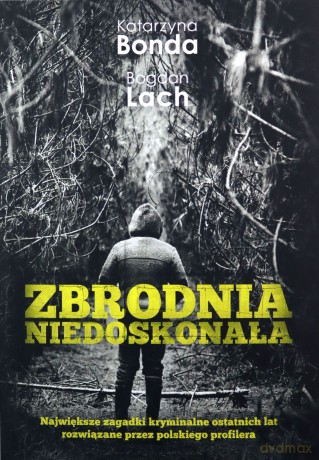 Zbrodnia niedoskonała - Katarzyna Bonda, Bogdan Lach [KSIĄŻKA]