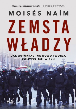 Zemsta władzy. Jak autokraci na nowo tworzą politykę XXI wieku - Moisés Naím [KSIĄŻKA]