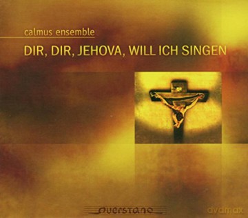 Calmus Ensemble: Dir Dir Jehova Will Ich Sin [CD]