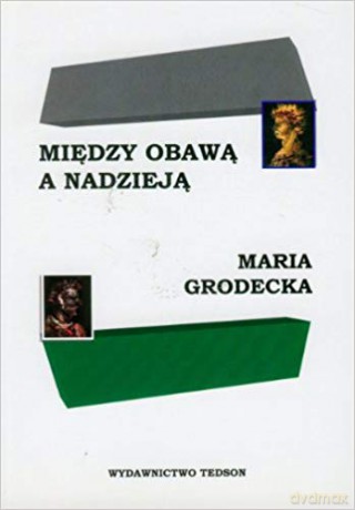 Między obawą a nadzieją - Grodecka Maria [KSIĄŻKA]