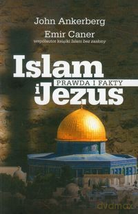 Islam I Jezus. Prawda i fakty - John Ankerberg [KSIĄŻKA]