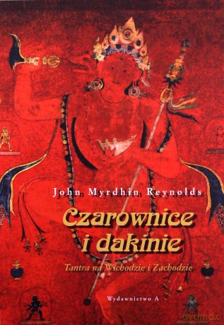 Czarownice i dakinie. Tantra na Wschodzie i Zachodzie - John Myrdhin Reynolds [KSIĄŻKA]