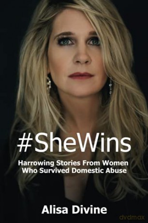 #SheWins: Harrowing Stories From Women Who Survived Domestic Abuse - Alisa Divine [KSIĄŻKA]