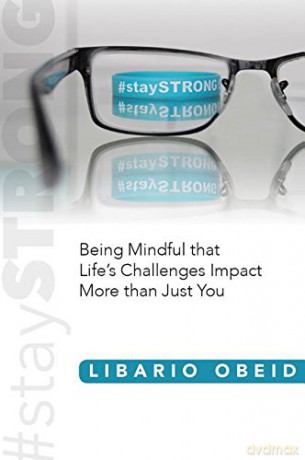 #staySTRONG: Being Mindful that Life's Challenges Impact More than Just You - Libario Obeid [KSIĄŻKA]