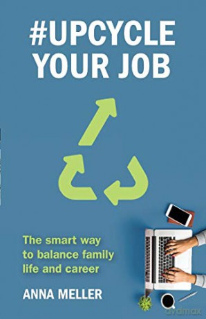 #Upcycle Your Job: The smart way to balance family life and career - Anna Meller [KSIĄŻKA]
