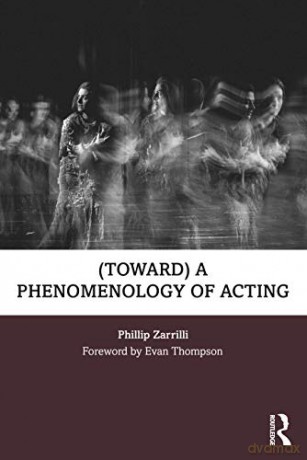 (toward) a phenomenology of acting - Phillip Zarrilli [KSIĄŻKA]