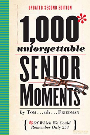 1,000 Unforgettable Senior Moments (2nd Edition): Of Which We Could Remember Only 254 - Tom Friedman [KSIĄŻKA]