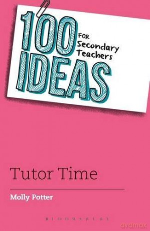 100 Ideas for Secondary Teachers: Tutor Time [KSIĄŻKA]