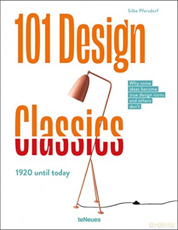 101 Design Classics: Why some ideas become true design icons and others don't, 1920 until Today.: Why some ideas become true design icons and others don't. 1920 - 2020 - Silke Pfersdorf [KSIĄŻKA]