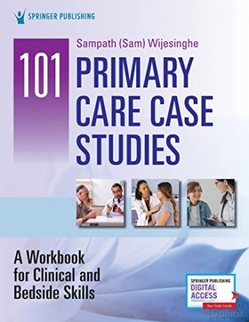 101 Primary Care Case Studies: A Workbook for Clinical and Bedside Skills - Sampath Wijesinghe (editor) [KSIĄŻKA]