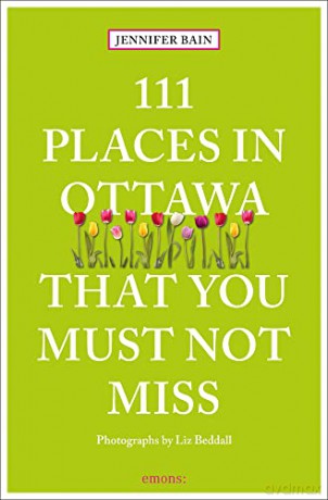 111 Places in Ottawa That You Must Not Miss: Travel Guide (111 Places/Shops) - Jennifer Bain [KSIĄŻKA]