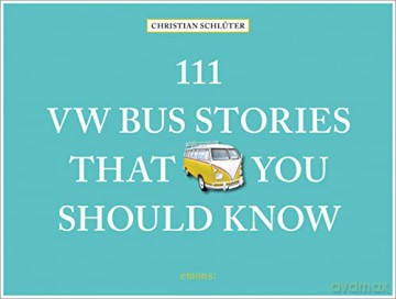 111 VW Bus Stories That You Should Know (111 Places/Shops) - Christian Schlüter [KSIĄŻKA]