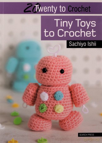 20 to Crochet: Tiny Toys to Crochet (Twenty to Make) - Sachiyo Ishii [KSIĄŻKA]