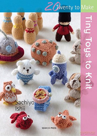 20 to Knit: Tiny Toys to Knit (Twenty to Make) - Sachiyo Ishii [KSIĄŻKA]