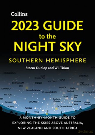2023 Guide to the Night Sky Southern Hemisphere: A month-by-month guide to exploring the skies above Australia, New Zealand and South Africa - Storm Dunlop [KSIĄŻKA]