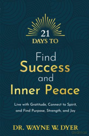 21 Days to Find Success and Inner Peace: Live with Gratitude, Connect to Spirit, and Find Purpose, Strength, and Joy (21 Days series) - Wayne W. Dyer Dr. [KSIĄŻKA]