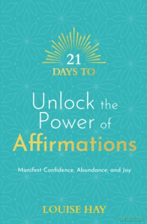 21 Days to Unlock the Power of Affirmations: Manifest Confidence, Abundance, and Joy (21 Days series) - Louise Hay [KSIĄŻKA]