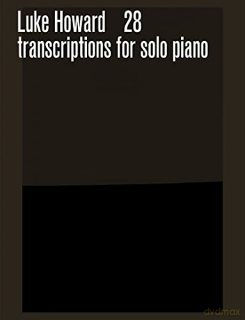28 Transcriptions for solo piano - Luke Howard [KSIĄŻKA]