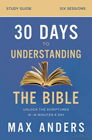 30 Days to Understanding the Bible Study Guide: Unlock the Scriptures in 15 Minutes a Day - Max Anders [KSIĄŻKA]