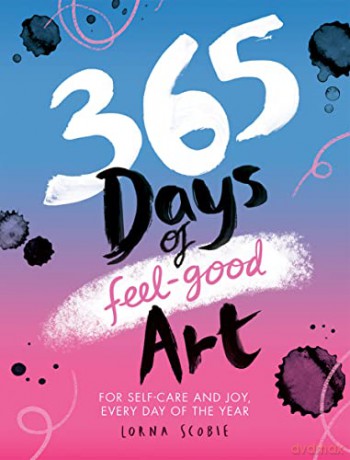 365 Days of Feel-good Art: For Self-Care and Joy, Every Day of the Year - Lorna Scobie [KSIĄŻKA]