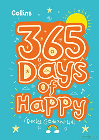 365 Days of Happy: quotes, affirmations and activities to boost children's happiness every day - Becky Goddard-Hill [KSIĄŻKA]