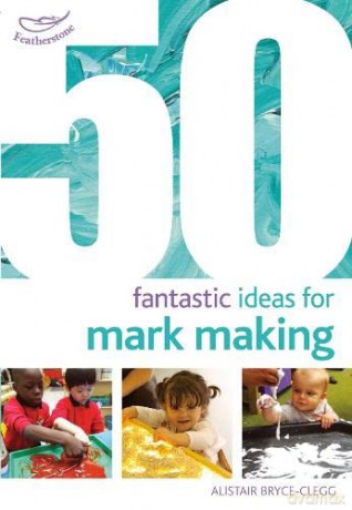 50 Fantastic Ideas for Mark Making - Alistair Bryce-Clegg [KSIĄŻKA]