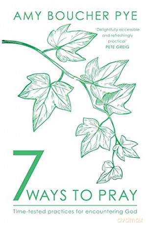 7 Ways to Pray: Time-tested Practices for Encountering God - Amy Boucher Pye [KSIĄŻKA]