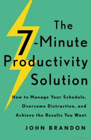 7-Minute Productivity Solution: How to Manage Your Schedule, Overcome Distraction, and Achieve the Results You Want - Brandon [KSIĄŻKA]