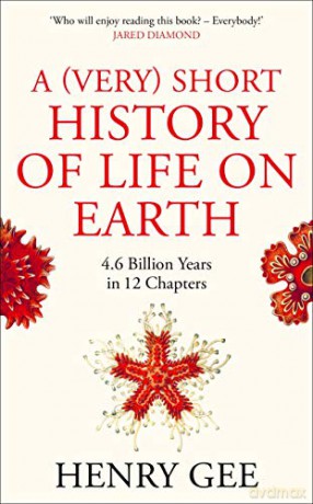 A (Very) Short History of Life On Earth: 4.6 Billion Years in 12 Chapters - Henry Gee [KSIĄŻKA]