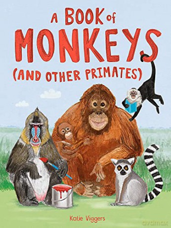 A Book of Monkeys (and other Primates): At home with primates around the world - Katie Viggers [KSIĄŻKA]