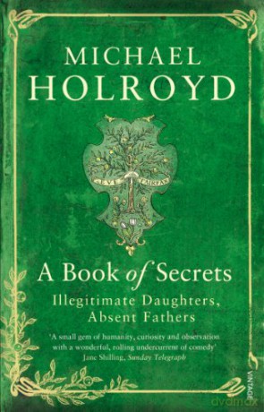 A Book of Secrets: Illegitimate Daughters, Absent Fathers - Michael Holroyd [KSIĄŻKA]