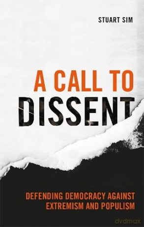 A Call to Dissent: Defending Democracy Against Extremism and Populism - Stuart Sim [KSIĄŻKA]